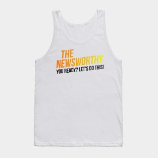 The NewsWorthy - You ready? Let's do this! Tank Top